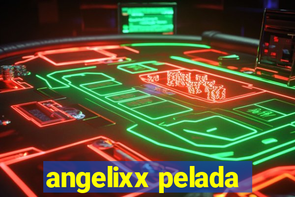 angelixx pelada